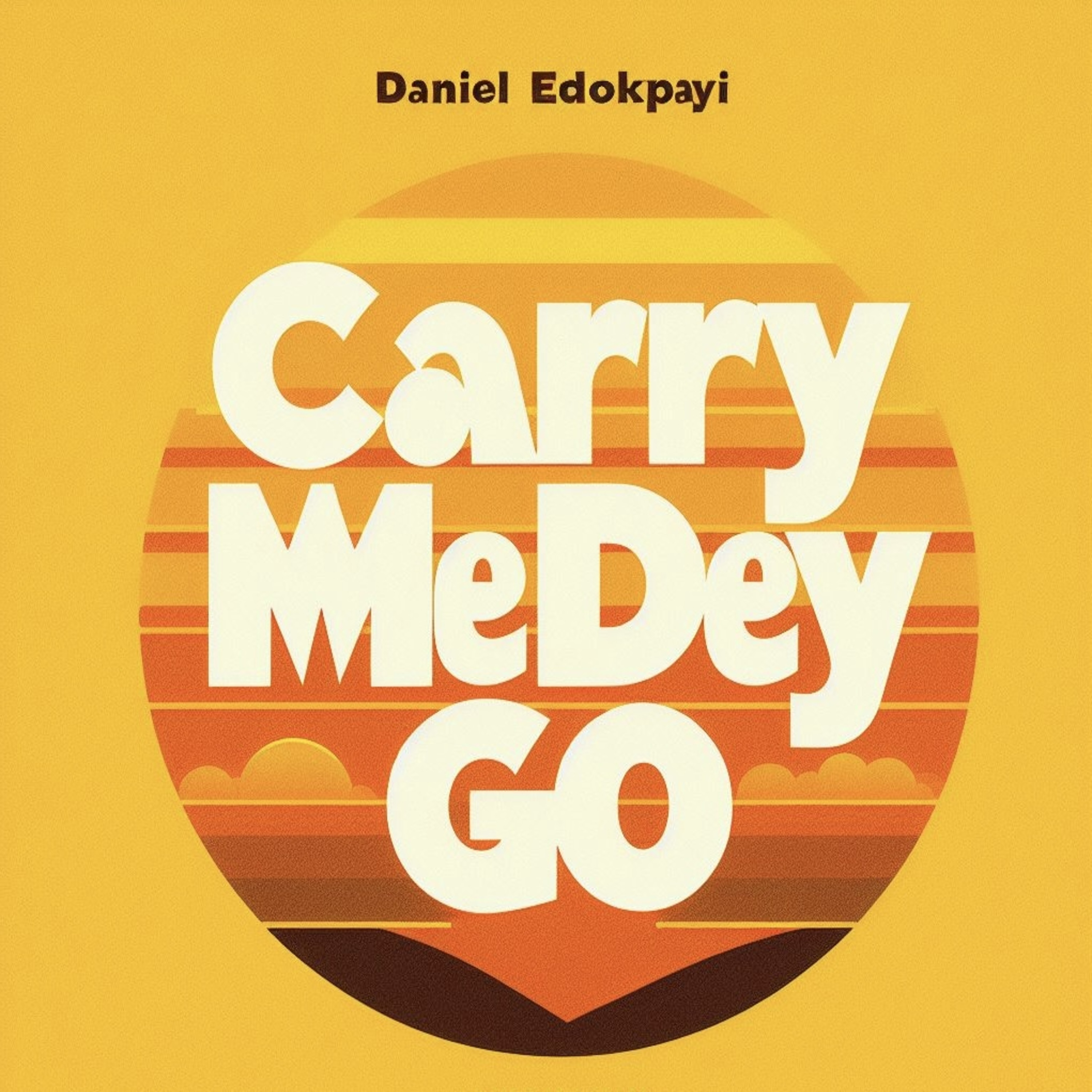 Carry Me Dey Go cover art